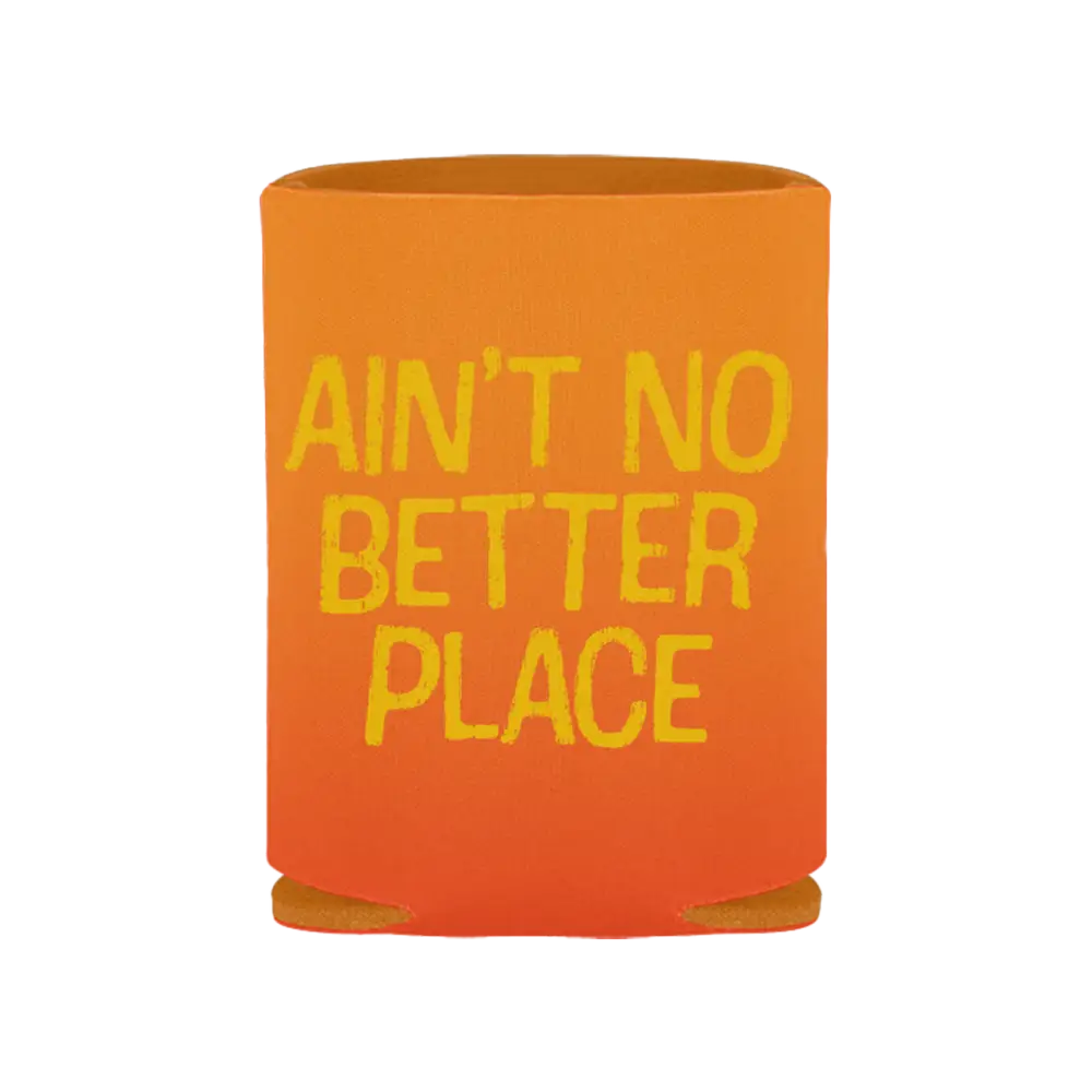 Orange foam drink cooler with yellow text reading ’AIN’T NO BETTER PLACE’.