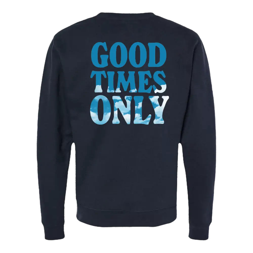 Navy blue sweatshirt with ’GOOD TIMES ONLY’ printed in blue lettering on the back.