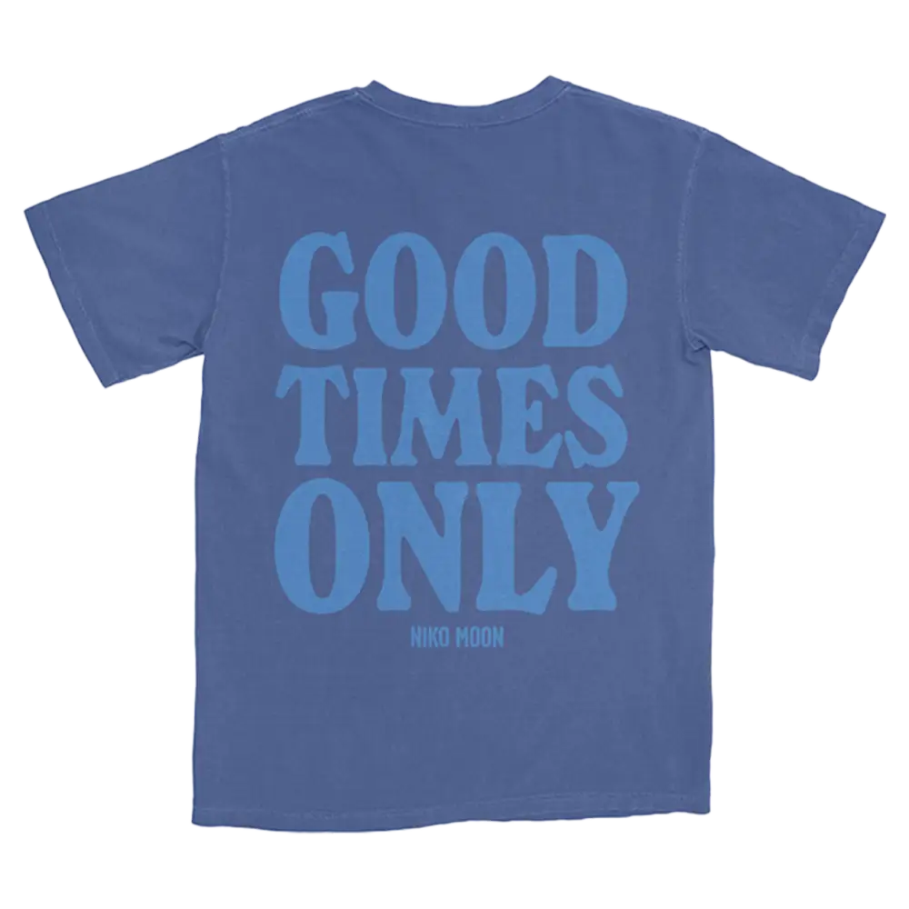 Blue t-shirt with ’GOOD TIMES ONLY’ printed in lighter blue text on the back.