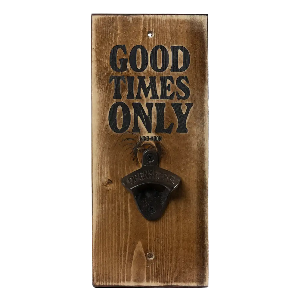 Wooden wall-mounted bottle opener with ’GOOD TIMES ONLY’ text.