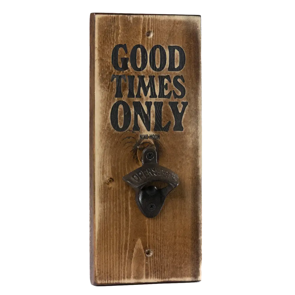 Wooden wall-mounted bottle opener with ’GOOD TIMES ONLY’ text.